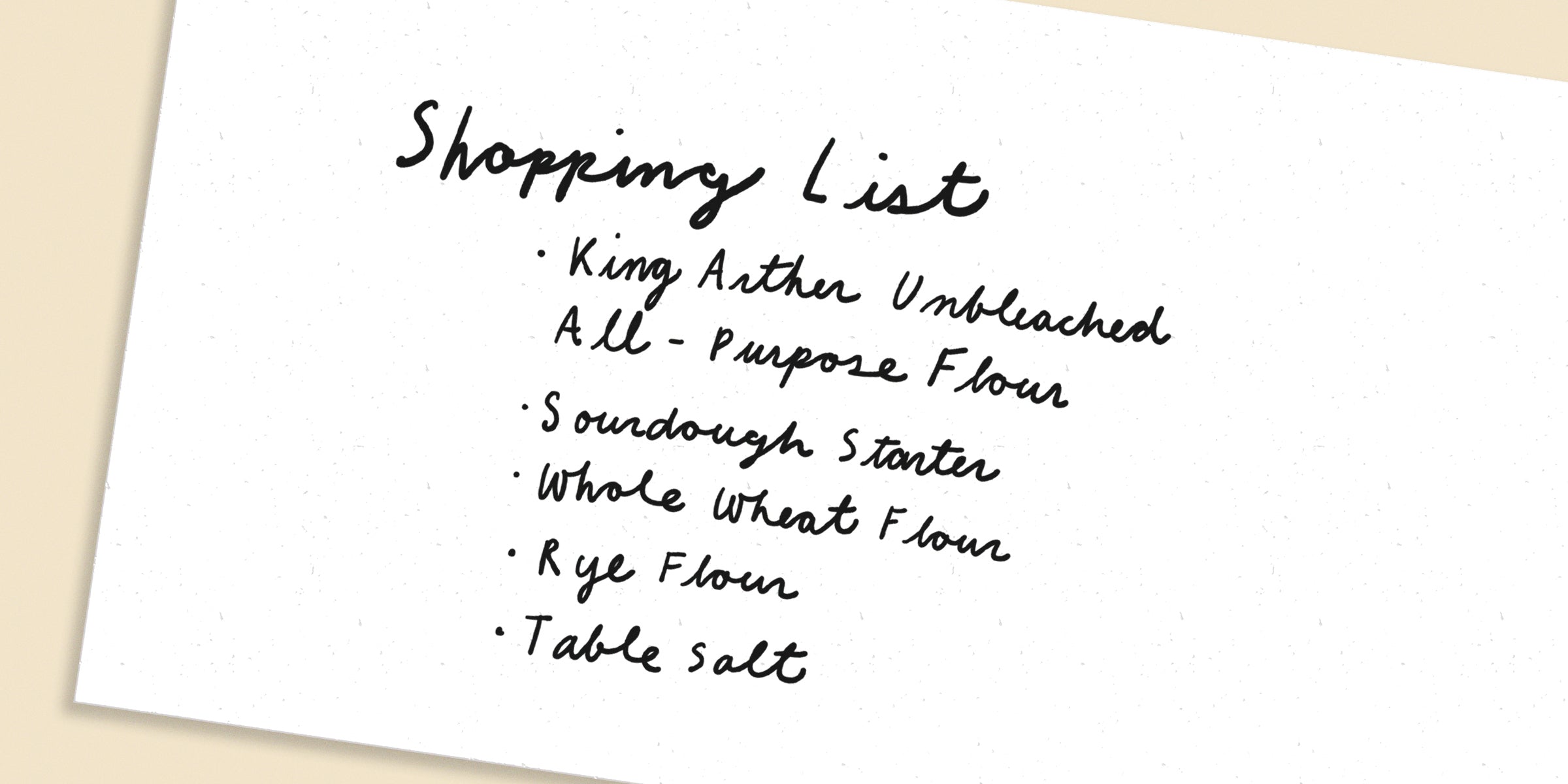 Handwritten shopping list including King Arthur Unbleached All-Purpose Flour, sourdough starter, whole wheat flour, rye flour, and table salt.
